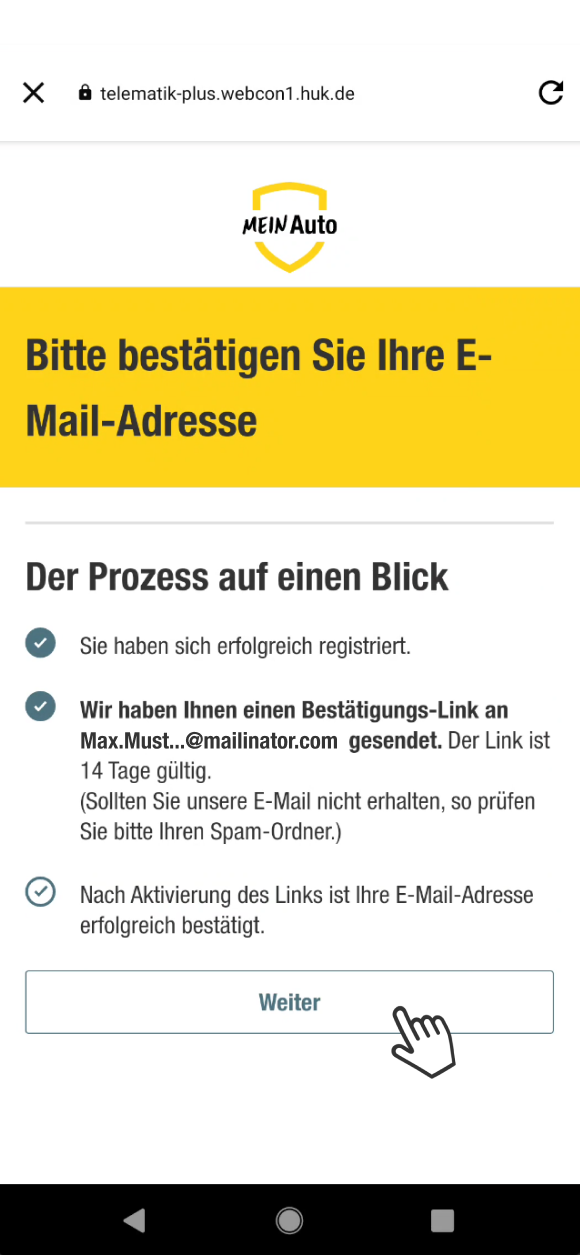 Ein Bild von der Bestätigungsseite von der App Mein Auto. Es wird darum gebeten, die E-Mail-Adresse zu bestätigen. Der Prozess wird erklärt: Die Registrierung war erfolgreich, ein Bestätigungs-Link wurde an die angegebene E-Mail-Adresse gesendet und ist 14 Tage gültig. Nach Aktivierung des Links wird die E-Mail-Adresse erfolgreich bestätigt. Unten befindet sich ein Button mit der Aufschrift Weiter.