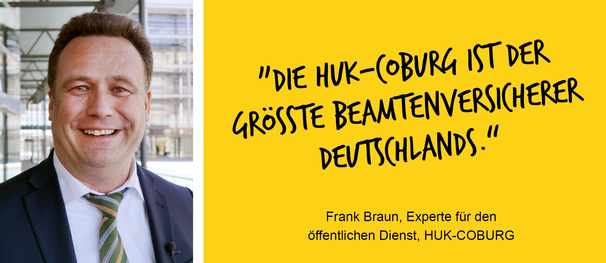 Portrait Frank Braun, daneben Text: Die HUK-COBURG ist der größte Beamtenversicherer Deutschlands - Frank Braun, Experte für den öffentlichen Dienst, HUK-COBURG
